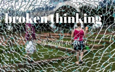 broken thinking…5 ways to fix it