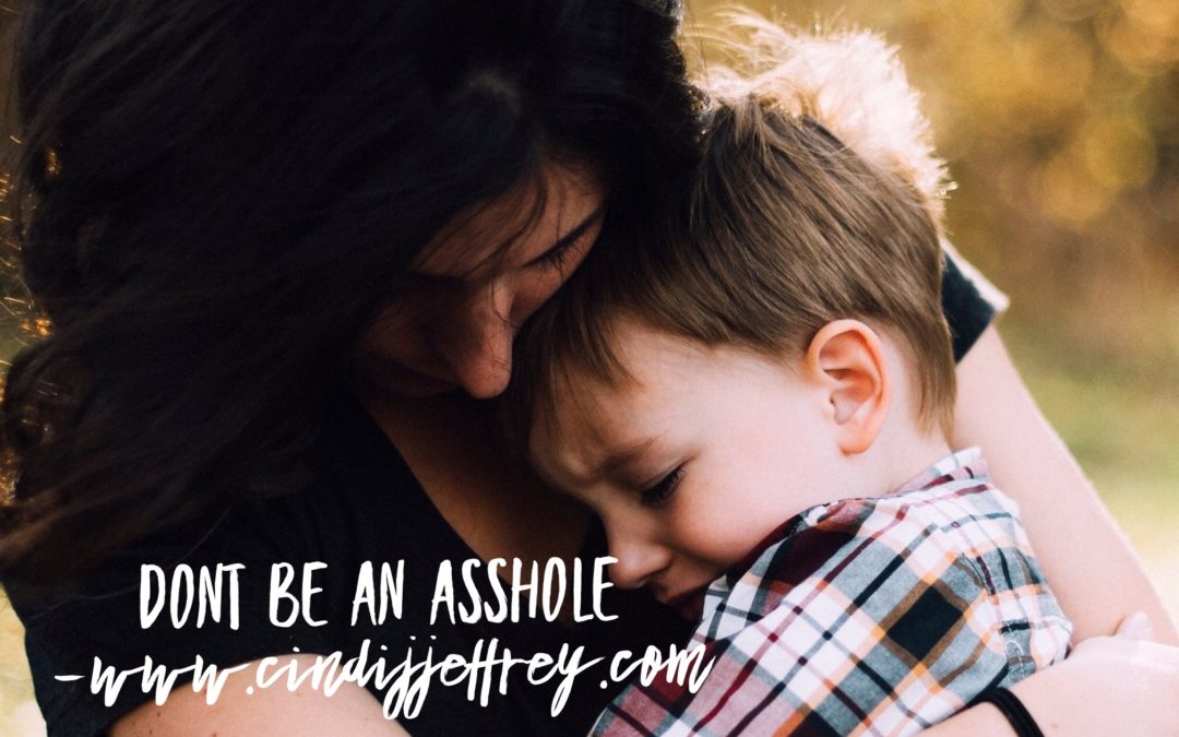Don’t be an asshole…try compassion