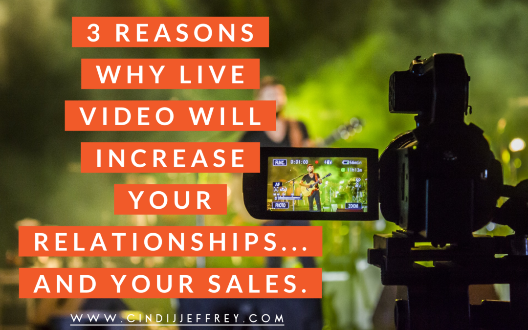3 reasons why live video will increase your relationships – and your sales
