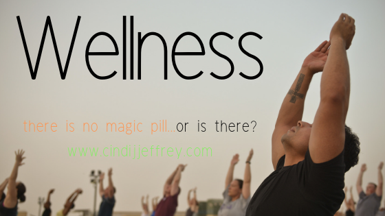 Wellness…there is no magic pill…or is there?